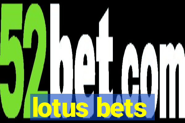 lotus bets